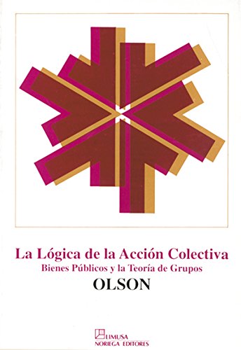La Logica De La Accion Colectiva / The Logic of Collective Action: Bienes Publicos y lat Teoria de Grupos / Public Goods and the Theory of Groups (Spanish Edition) (9789681842123) by Olson, Mancur