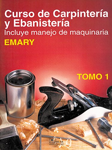 Stock image for 1. CURSO DE CARPINTERIA Y EBANISTERIA: INCLUYE MANEJO DE MAQUINARIA for sale by Zilis Select Books