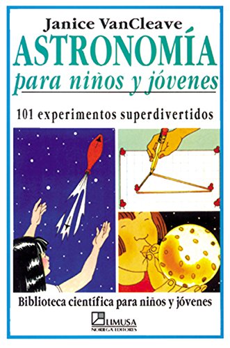 9789681846879: Astronomia Para Ninos Y Jovenes/astronomy For Kids And Young Adults: 101 Experimentos Superdivertidos/101 Super Entertaining Experiments (Spanish Edition)