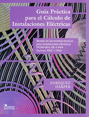 9789681849191: Guia Practica Para El Calculo De Instalaciones Electricas / Practical Guide for Electrical Installations Calculation: Basada en las normas tecnicas ... Standards for Electical Installations