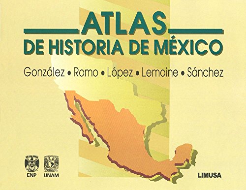 Atlas de historia de Mexico/ History of Mexico Atlas (Spanish Edition) (9789681850067) by Gonzalez, Guillermina