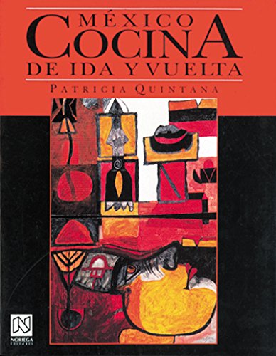 Mexico, Cocina de ida y vuelta/ Mexico, Food to Come and Go (Spanish Edition) (9789681850241) by Quintana, Patricia