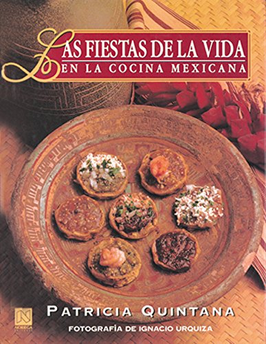 Las fiestas de la vida en la cocina mexicana/ Life's Celebration in Mexican Cuisine (Spanish Edition) (9789681850548) by Quintana, Patricia