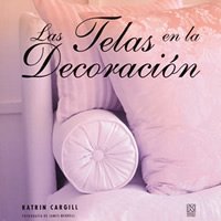 Las telas en la decoracion/ Fabrics in Decorating (Spanish Edition) (9789681850661) by Cargill, Katrin
