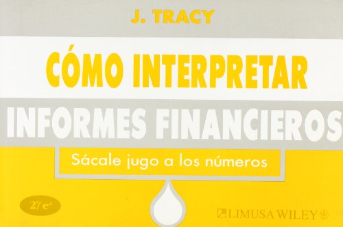 Como Interpretar Informes Financieros / How to read financial reports: Sacale Jugo a los Numeros / Wringing Vital Signs Out of the Numbers (Spanish Edition) (9789681851767) by Tracy, John A.