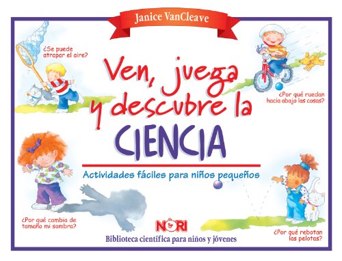 Ven, juega y descubre la ciencia: experimentos faciles para ninos pequenos