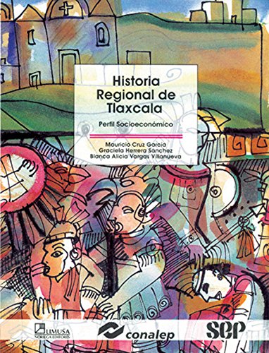 Historia Regional De Tlaxcala/ Regional History of Tlaxcala: Perfil Socioeconomico/ Socioeconomic Profile (Modelo Academico/ Academic Model) (Spanish Edition) (9789681860257) by Conalep, Mauricio; Cruz, Valdemar