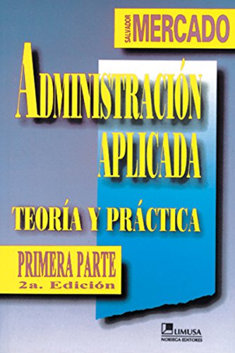 Imagen de archivo de ADMINISTRACION APLICADA. TEORIA Y PRACTICA. PRIMERA PARTE (SEGUNDA EDICION) a la venta por CATRIEL LIBROS LATINOAMERICANOS