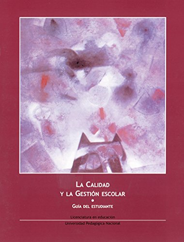 Stock image for LA CALIDAD Y LA GESTION ESCOLAR. [GUA DEL ESTUDIANTE]. LICENCIATURA EN EDUCACIN. UNIVERSIDAD PEDAGGICA NACIONAL for sale by Libros Latinos