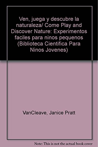 Stock image for Ven, juega y descubre la naturaleza/ Come Play and Discover Nature: Experimentos faciles para ninos pequenos (Biblioteca Cientifica Para Ninos Jovenes) (Spanish Edition) for sale by Better World Books: West