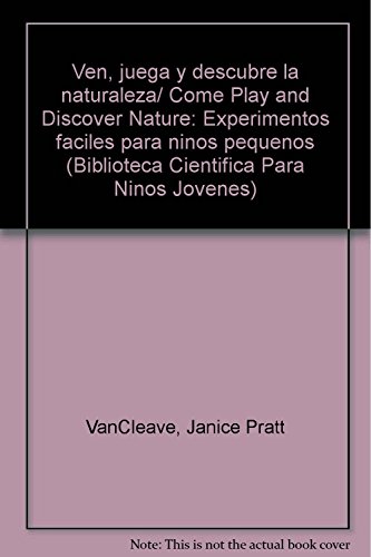 9789681862947: Ven, juega y descubre la naturaleza/ Come Play and Discover Nature: Experimentos faciles para ninos pequenos (Biblioteca cientifica para ninos jovenes) (Spanish Edition)