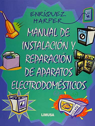 Imagen de archivo de Manual de instalacion y reparacion de aparatos electrodomesticos / Manual of Small Appliance Repair (Spanish Edition) a la venta por GoldBooks