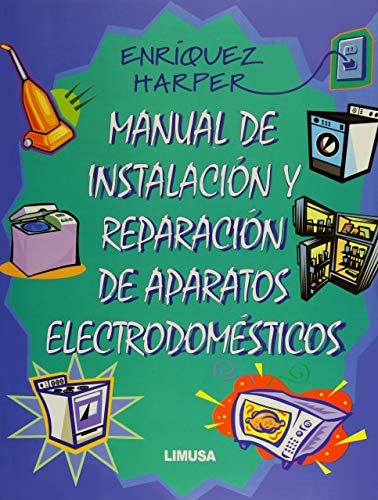 Manual de instalacion y reparacion de aparatos electrodomesticos / Manual of Small Appliance Repair (Spanish Edition) (9789681863821) by Harper, Gilberto