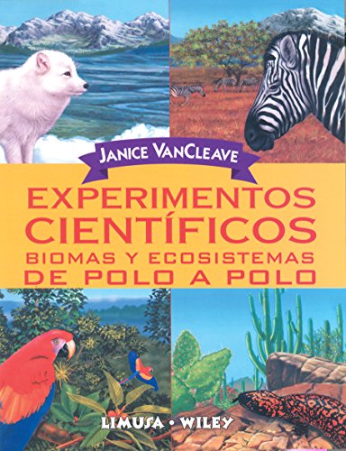 Experimentos cientificos/ Science Around the World: Biomas y ecosistemas de polo a polo/ Biomes and Ecosystems from Pole to Pole (Spanish Edition) (9789681865887) by VanCleave, Janice Pratt