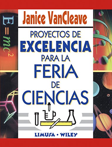 Proyectos de excelencia para la feria de ciencias/ A+ Sciences Fair Projects (Spanish Edition) (9789681865931) by VanCleave, Janice Pratt