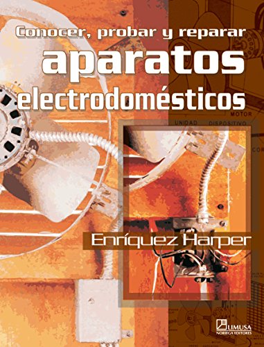 Imagen de archivo de CONOCER, PROBAR Y REPARAR APARATOS ELECTRODOMSTICOS ELECTRODOMESTICOS a la venta por Zilis Select Books