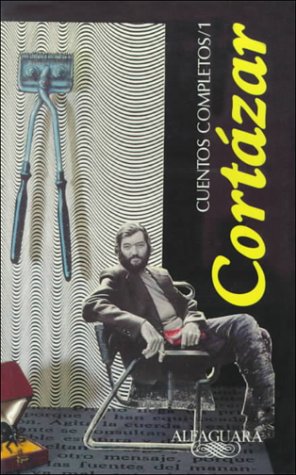 Cuentos completos, vol. 1 /Complete Short Stories, vol. 1 by Julio Cortazar (Spanish and English Edition) (9789681903114) by Julio Cortazar