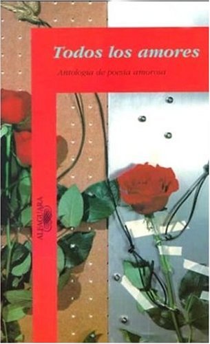 Stock image for Todo los Amores: Antologia de Poesia Amorosa = Love Through the Ages for sale by ThriftBooks-Atlanta
