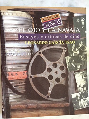 El ojo y la navaja: Ensayos y criÌticas de cine (Aguilar CroÌnicas) (Spanish Edition) (9789681904722) by GarciÌa Tsao, Leonardo