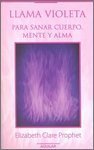 Llama violeta: para sanar cuerpo, mente y alma. (Spanish Edition) (9789681905651) by Prophet, Elizabeth Clare