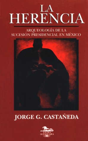 Beispielbild fr La herencia: Arqueologia de la sucesion presidencial en Mexico (Extra Alfaguara) (Spanish Edition) zum Verkauf von Stony Hill Books