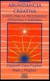 Abundancia creativa (Spanish Edition) (9789681906542) by Prophet, Elizabeth Clare; Prophet, Mark L.