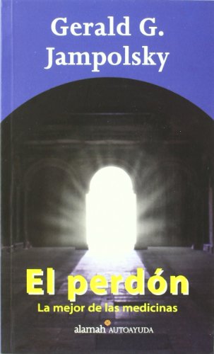 El perdon. La mejor de las medicinas (Spanish Edition) (9789681907341) by Jampolsky, Gerald G.