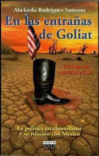 Beispielbild fr En Las Entranas De Goliat/inside Goliath: LA Politica Estadounidense Y Su Relacion Con Mexico zum Verkauf von Librairie Le Lieu Bleu Paris