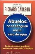 Abuelos: No Se Ahoguen En Un Vaso De Agua (Spanish Edition) (9789681911010) by Carlson, Richard