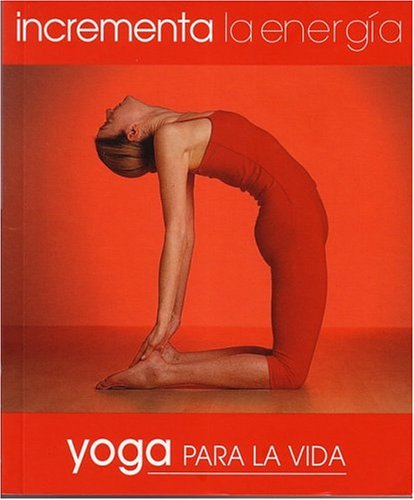 Imagen de archivo de Incrementa La Energia. Yoga Para La Vida (Yoga for Living: Boost Energy) a la venta por ThriftBooks-Atlanta