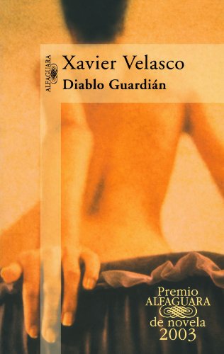 Diablo Guardian (Premio Alfaguara 2003) (Alfaguara) (Spanish Edition) (9789681912642) by Xavier Velasco