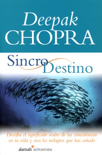 Sincro Destino: Descifra el Significado Oculto de las Coincidencias en Tu Vida y Crea los Milagros que has Sonado (Spanish Edition) (9789681912970) by Chopra, Deepak