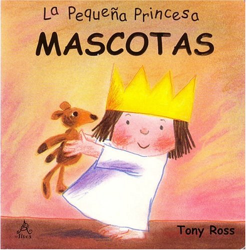 Mascotas: La PequeÃ±a Princesa / Pets: Little Princess Board Books (Spanish Edition) (9789681914851) by Tony Ross