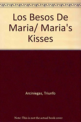 Imagen de archivo de Los Besos De Maria/ Maria's Kisses (Spanish Edition) [Paperback] by Arciniega. a la venta por Iridium_Books