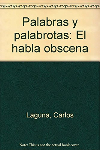 Stock image for Palabras y palabrotas: El habla obsceLaguna, Carlos for sale by Iridium_Books