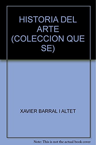 Stock image for HISTORIA DEL ARTE (COLECCION QUE SE) [Paperback] by XAVIER BARRAL I ALTET for sale by Iridium_Books