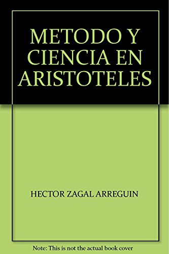 Imagen de archivo de METODO Y CIENCIA EN ARISTOTELES [Paperback] by HECTOR ZAGAL ARREGUIN a la venta por Iridium_Books