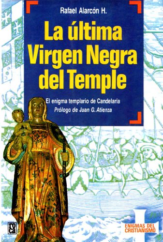 9789682108648: La Ultima Virgen Negra Del Temple: El Enigma Templario De Candelaria (Coleccion Enigmas Del Cristianismo)