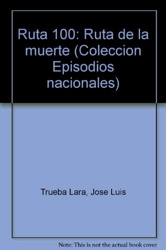 Imagen de archivo de Ruta 100: Ruta de la muerte (Coleccio?n Episodios nacionales) (Spanish Edition) a la venta por Artless Missals