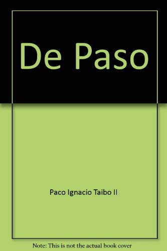 De Paso (Spanish Edition) (9789682110764) by Paco Ignacio Taibo II