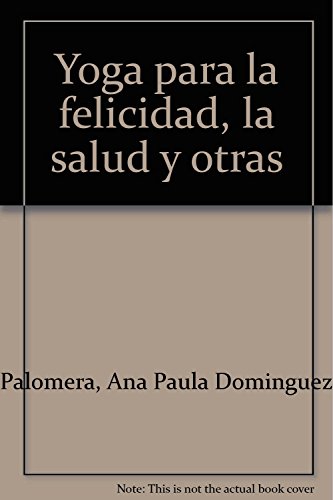 Stock image for Yoga para la felicidad, la salud y otras (Spanish Edition) for sale by Bayside Books