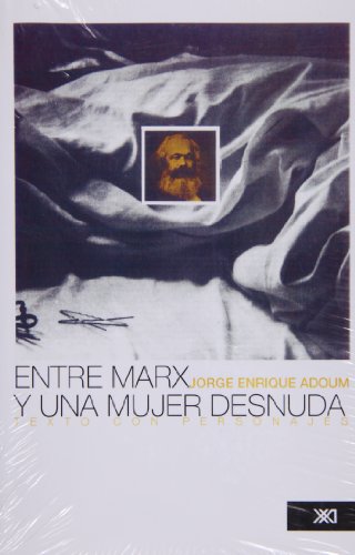 9789682300707: Entre Marx y una mujer desnuda: Texto con personaje (Creacion literaria)