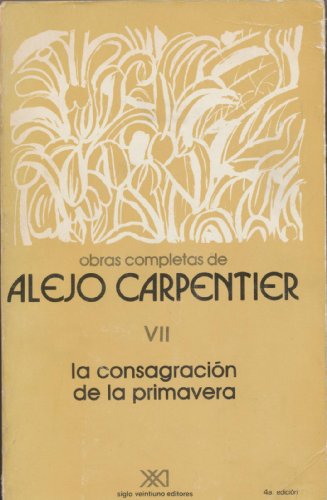 Beispielbild fr La consagracio n de la primavera: Novela (Obras completas de Alejo Carpentier) (Spanish Edition) zum Verkauf von HPB-Red