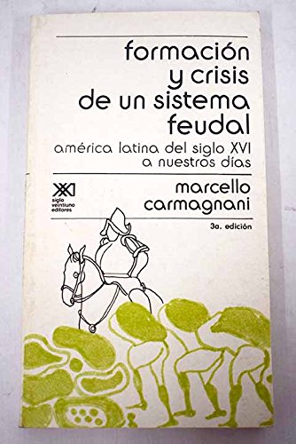 Beispielbild fr Formacion y crisis de un sistema feudal: America Latina del siglo XVI a nuestros dias zum Verkauf von Wonder Book