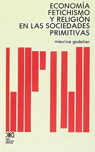 Economia, fetichismo y religion en las sociedades primitivas (Spanish Edition) (9789682308123) by Maurice Godelier