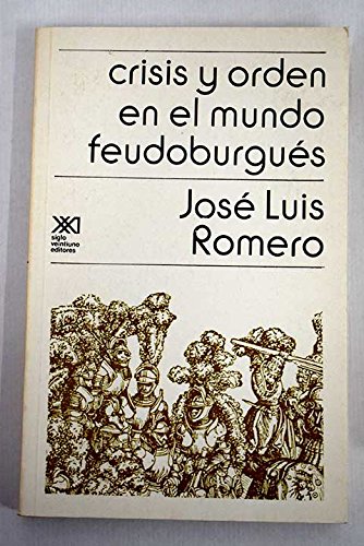 Crisis y orden en el mundo feudoburgues (Historia) (Spanish Edition) by Romer... (9789682309496) by Romero, JoseÌ Luis