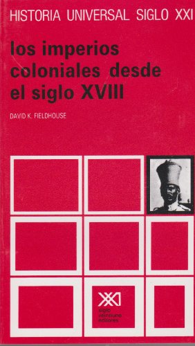 Historia universal / 29 / Los imperios coloniales desde el siglo XVIII (Spanish Edition) (9789682309502) by David K. Fieldhouse