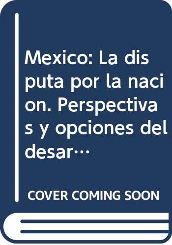 Imagen de archivo de México. La disputa por la nación: Perspectivas y opciones del desarrollo (Spanish Edition) a la venta por -OnTimeBooks-