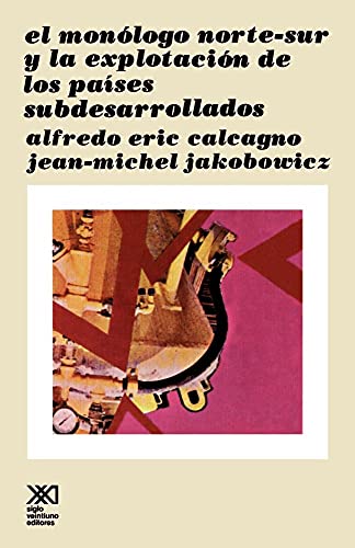 Beispielbild fr El Monologo Norte Sur y La Explotacion de Los Paises Subdesarollados (Sociologia y Politica) (Spanish Edition) zum Verkauf von Lucky's Textbooks