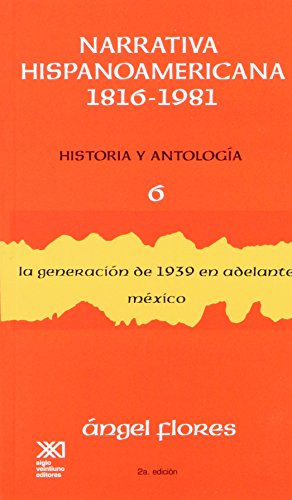 Stock image for Narrativa hispanoamericana 1816-1981. Historia y antologia / Volumen 6. La generacion de 1939 en adelante: Mexico (Spanish Edition) for sale by GF Books, Inc.